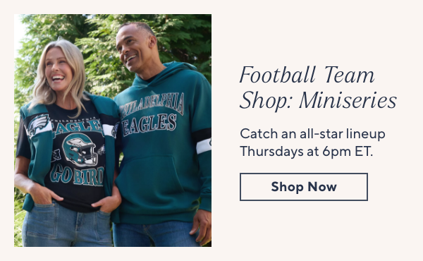 Football Team Shop: Miniseries - Catch an all-star lineup Thursdays at 6pm ET.