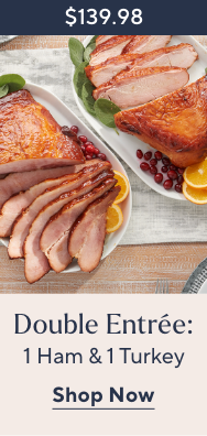 Double Entrée: 1 Ham & 1 Turkey