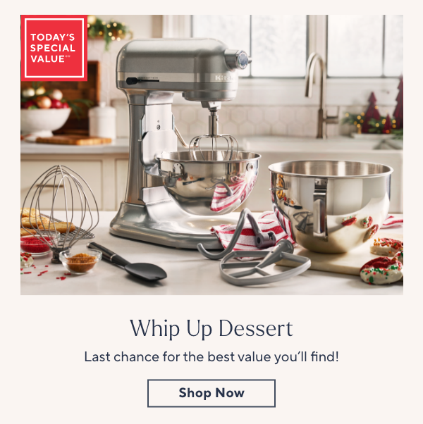 Whip Up Dessert  Last chance for the best value you'll find!