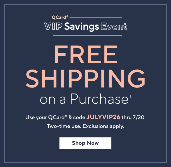 QCARD: VIP SAVINGS Cyber Monday in July – FSH on Purchase – 2x use