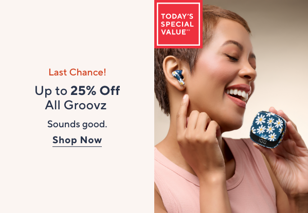 Last Chance! Up to 25% Off All Groovz