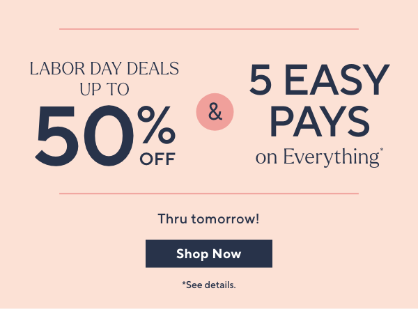 Labor Day Deals + 5 Easy Pays*