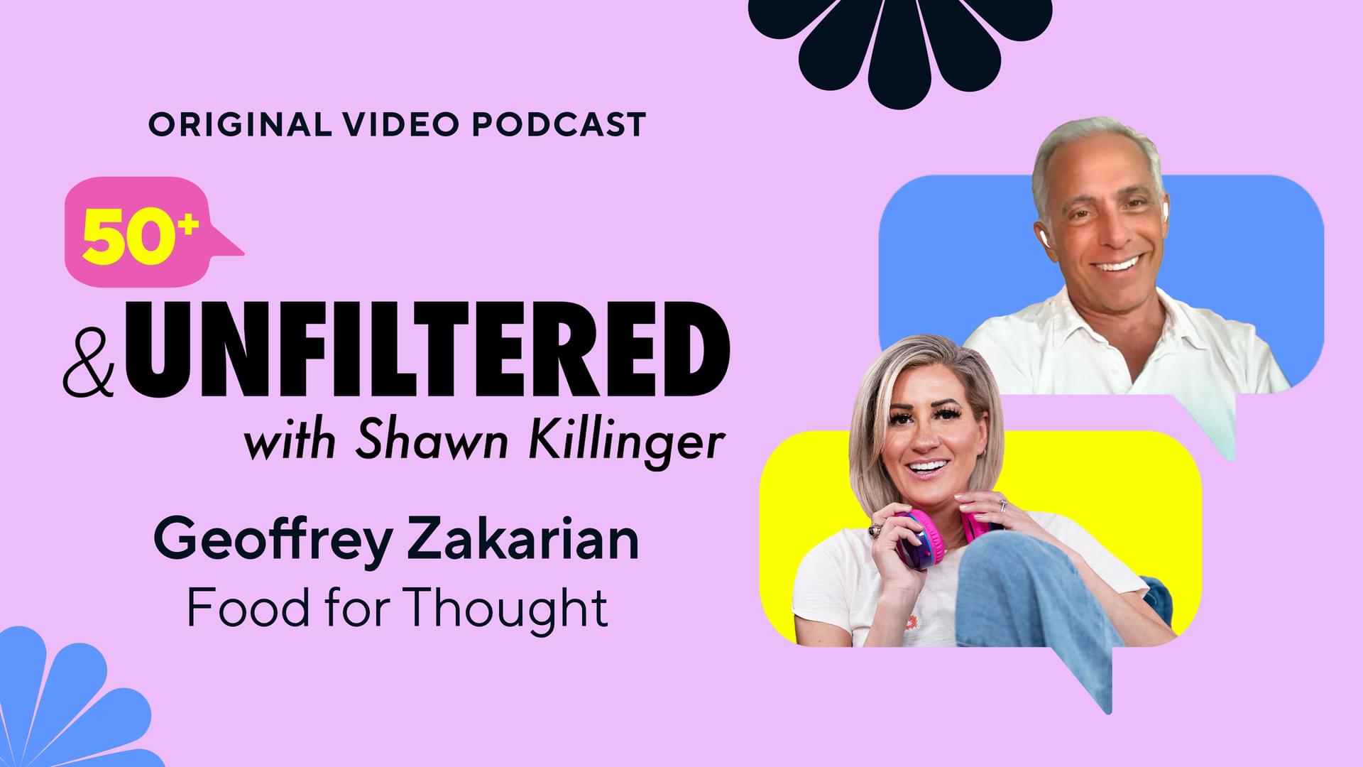 Original Video Podcast - 50+ & Unfiltered with Shawn Kilinger - Geoffrey Zakarian, Food for Thought