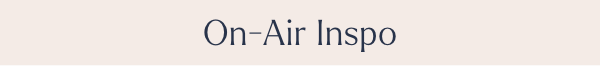 On-Air Inspo