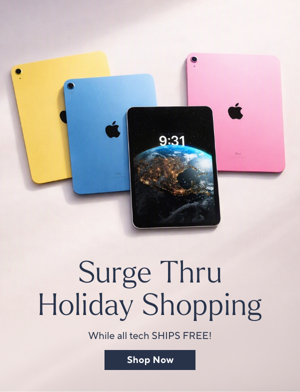 Surge Thru Holiday Shopping   While all tech ships free!