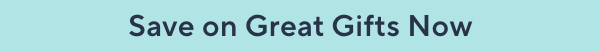 save on great gifts now