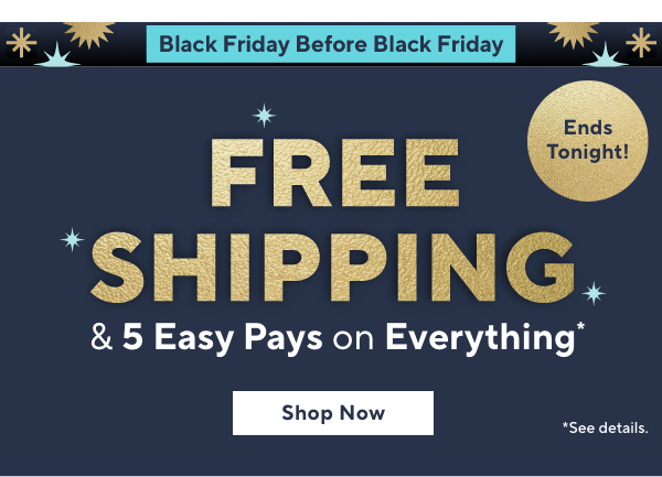 free shipping and 5 easy pays on everything
