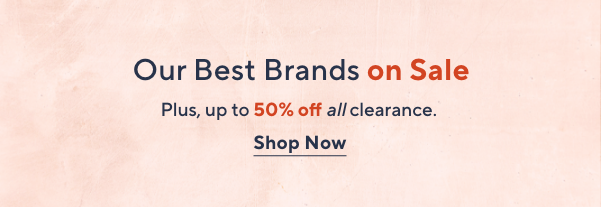 our best brands on sale, plus up to 50% off all clearance