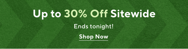 Up to 30% off Sitewide ends tonight