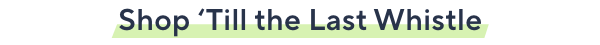 shop till the last whistle