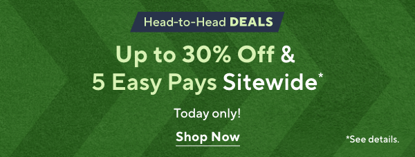 today only! up to 30% off and 5 easy pays sitewide
