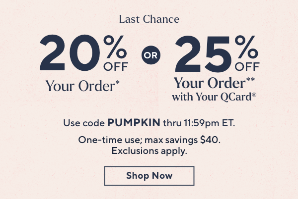 Last Chance 20% or 25% Off*