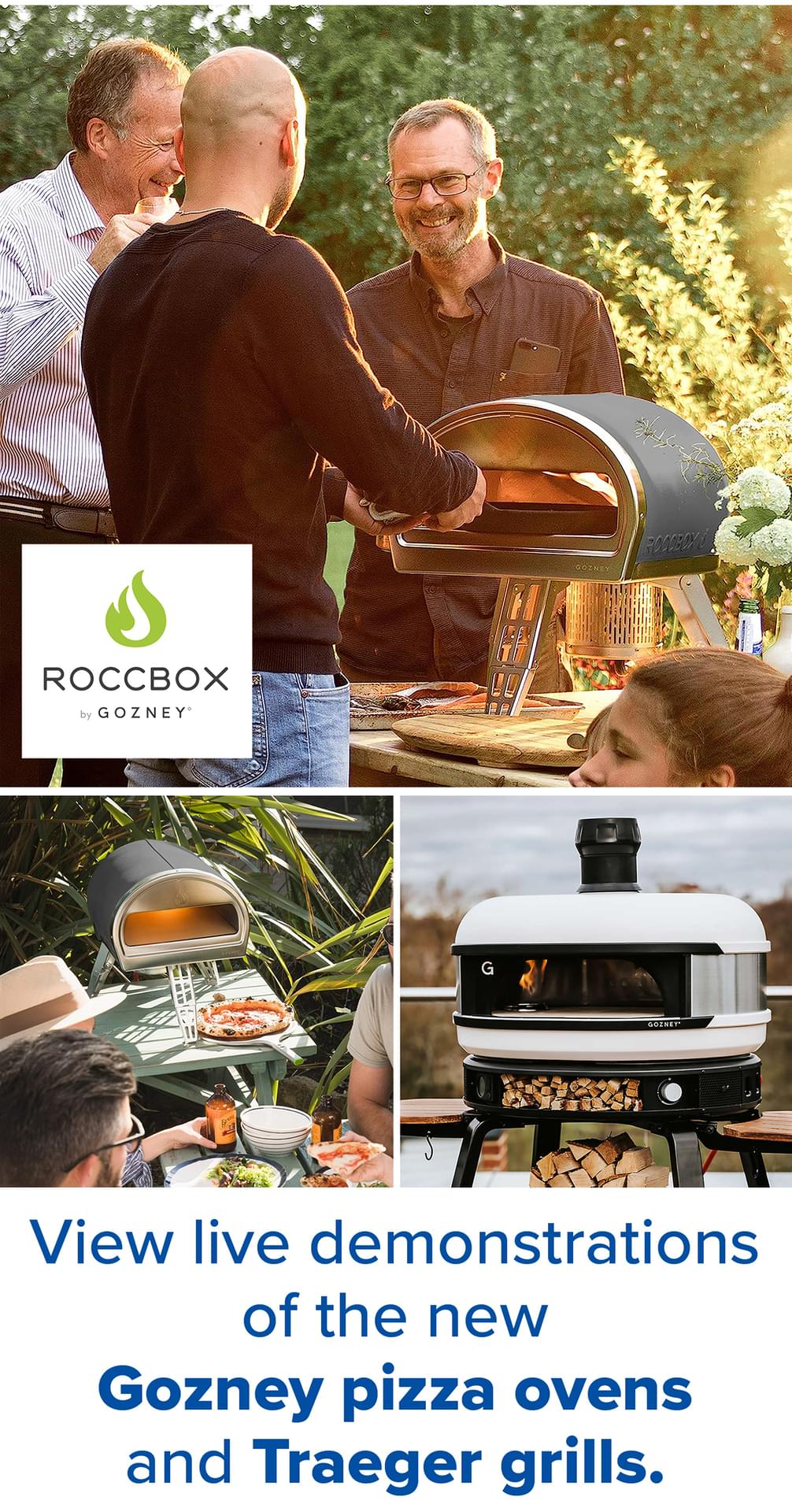 View live demonstrations of the new Gozney pizza ovens and Traeger grills.