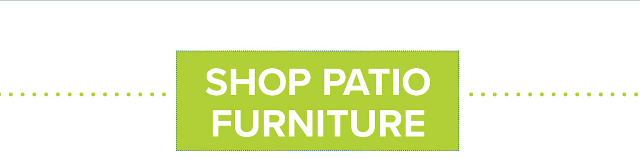 SHOP PATIO FURNITURE