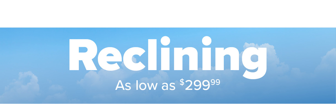 Reclining As low as $299.99