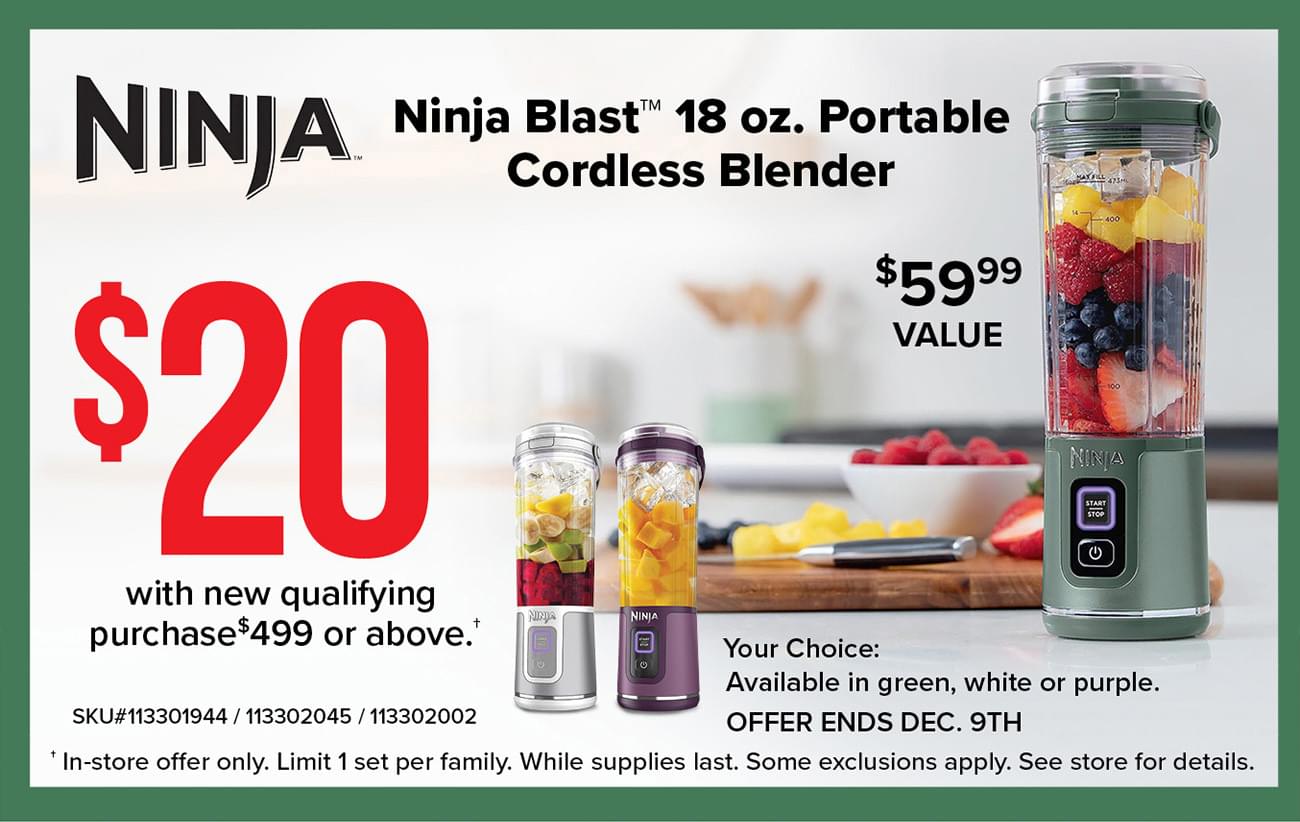 $20 with new qualifying purhcase of $499 or above on the Ninja Blast 10oz Portable Cordless Blender