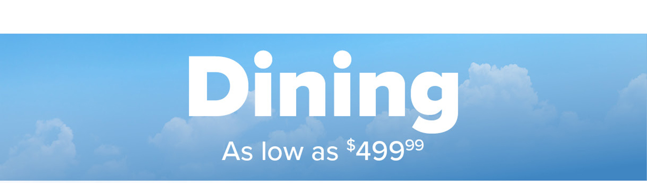 Dining As low as $499.99