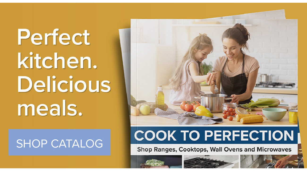 Perfect kitchen. Delicious meals. SHOP CATALOG