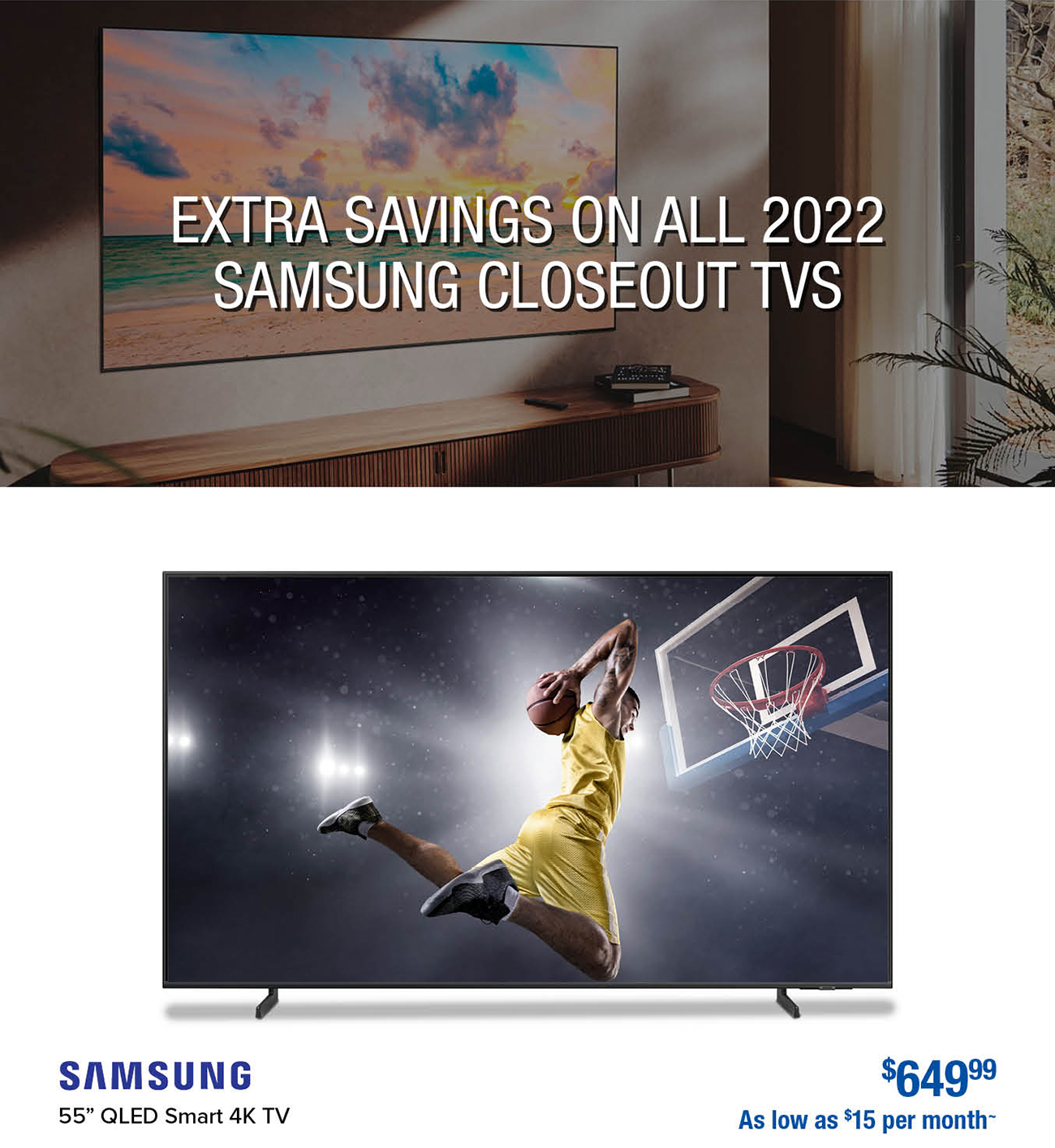 EXTRA SAVINGS ON ALL 2022 SAMSUNG CLOSEOUT TVS