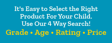 It's Easy to Select the Right Product For Your Child. Use Our 4 Way Search! Grade Age Rating Price 
