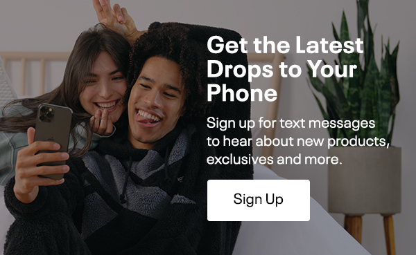 Get the latest drops to your phone | Sign Up