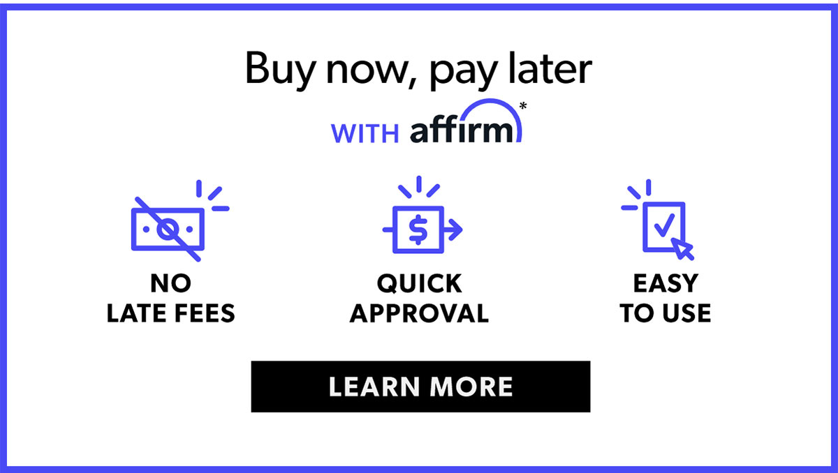 Buy Now, Pay Later. With Affirm. Learn More