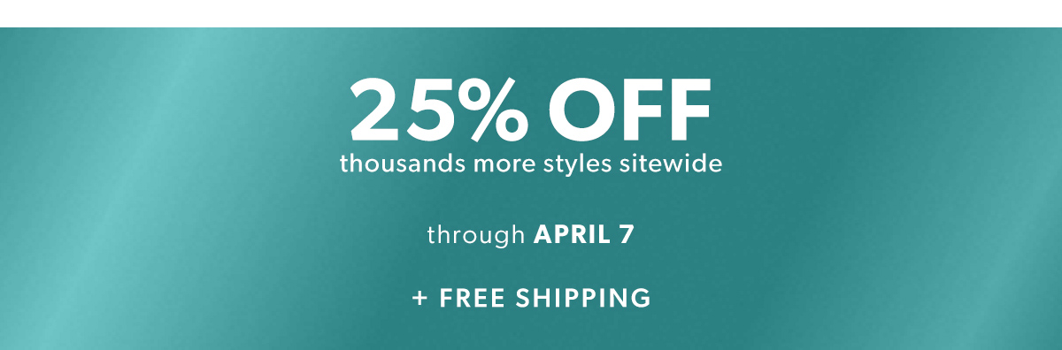 25% Off Thousands of Styles Sitewide. + Free Shipping