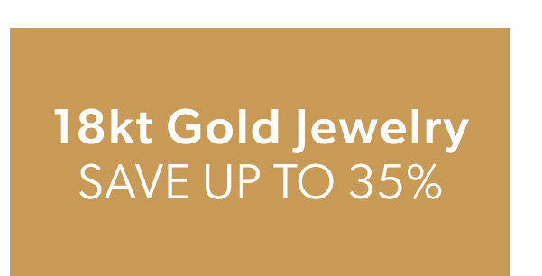 18kt Gold Jewelry. Save Up To 35%