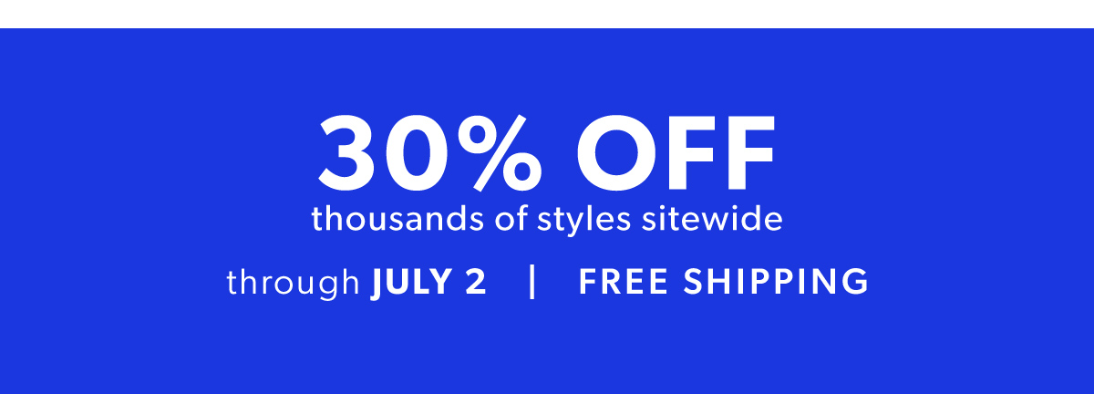 30% Off Thousands of Styles Sitewide + Free Shipping