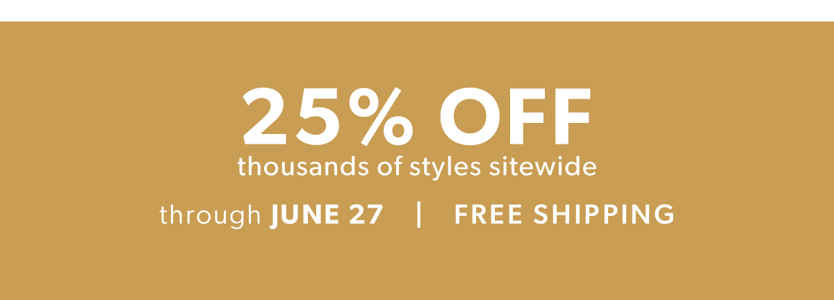 25% Off Thousands of Styles Sitewide + Free Shipping