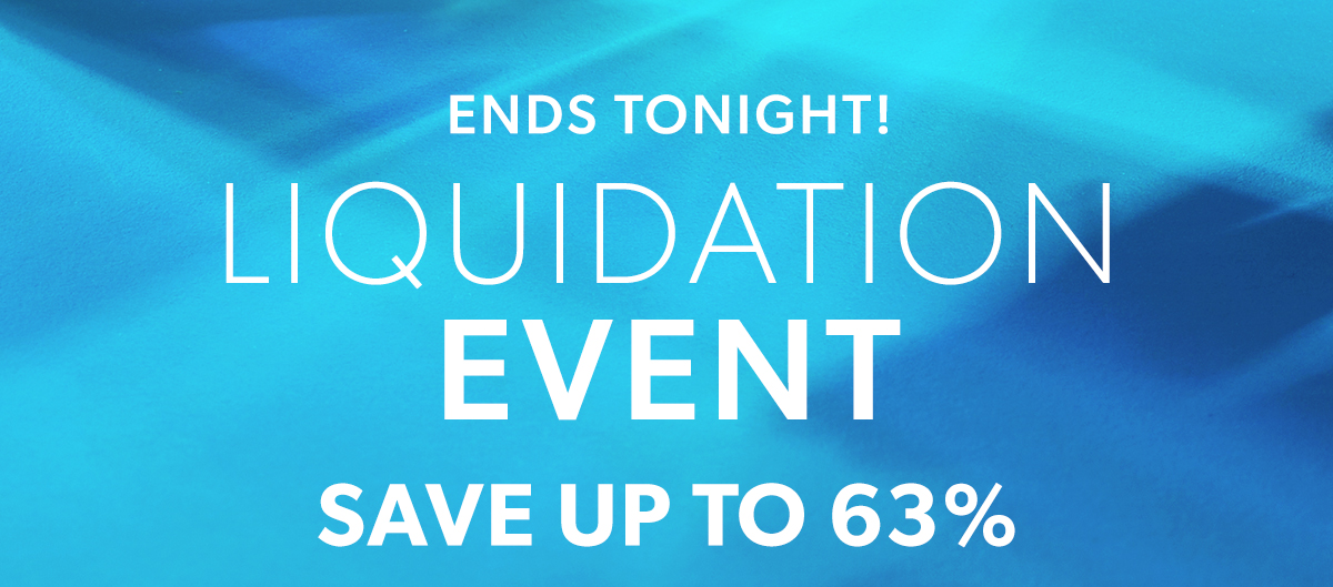 48 Hours Only! Liquidation Event. Save Up To 63%