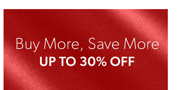 Buy More, Save More. Up To 30% Off