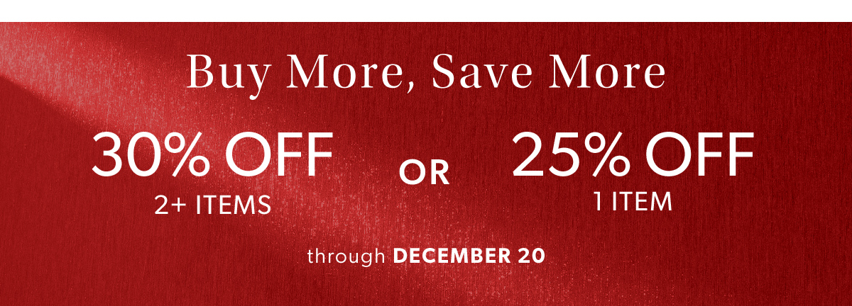 Buy More, Save More. 30% Off 2+ Items or 25% Off 1 Item