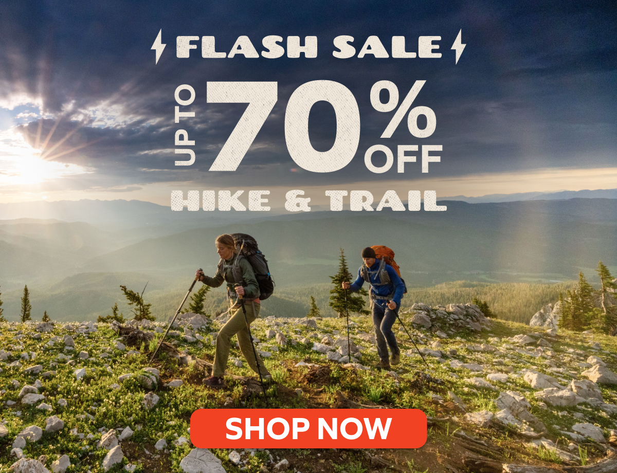 Flash Sale - Up to 70% off Hike & Trail. Shop Now!