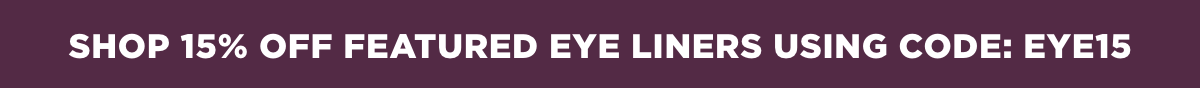 Shop 15% off featured eye liners using code: EYE15