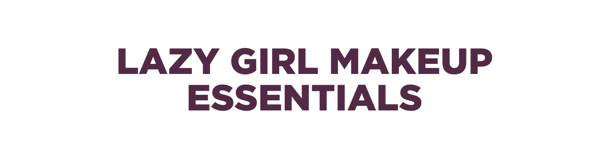 Lazy Girl Makeup Essentials
