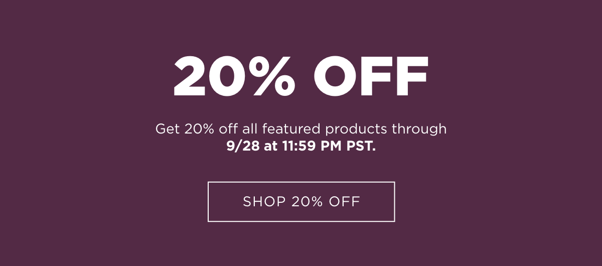 Shop 20% Off through 9/28 at 11:59 PM PT