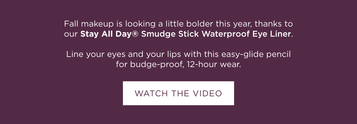 Fall makeup is looking a little bolder this year, thanks to our Stay All Day® Smudge Stick Waterproof Eye Liner. Line your eyes and your lips with this easy-glide pencil for pudge-proof, 12-hour wear.