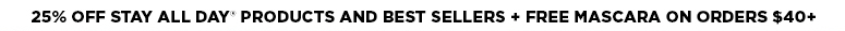 25% off Stay All Day products and bestsellers + free mascara on orders $40+
