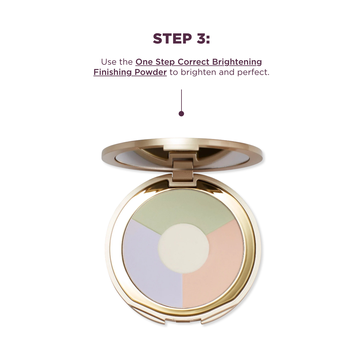 Step 3: Use the One Step Correct Brightening Finishing Powder to brighten and perfect.