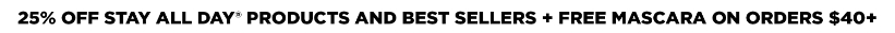 25% off Stay All Day products and bestsellers + free mascara on orders $40+