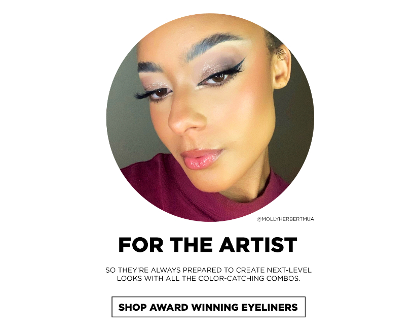 For The Artist | So they’re always prepared to create next-level looks with all the color-catching combos. | Shop Award Winning Liners