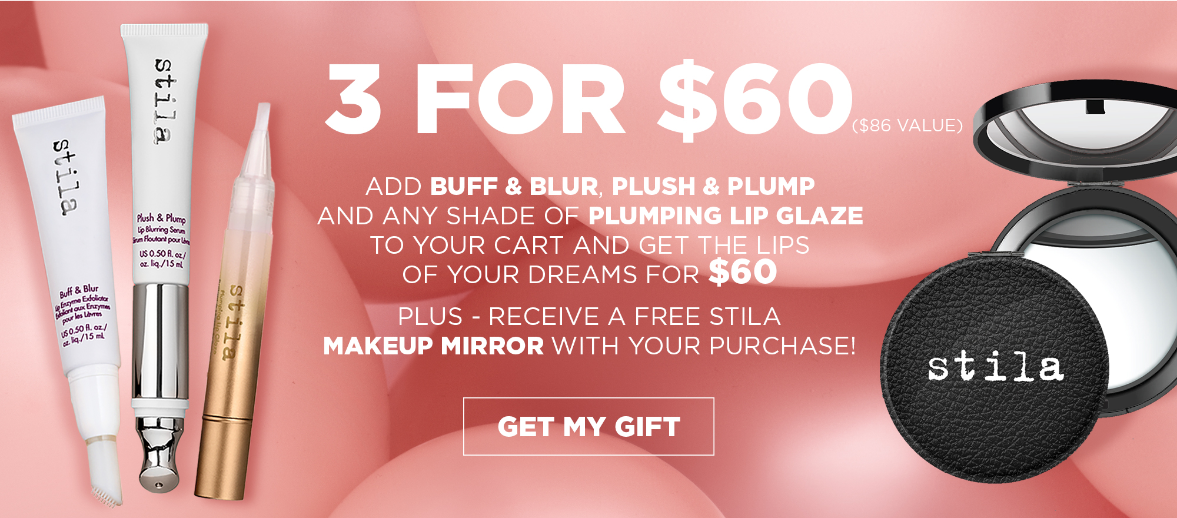 Add Buff & Blur, Plush & Plump and any shade of Plumping Lip Glaze to your cart and get the lips of your dreams for $60. Plus - receive a FREE Stila makeup mirror with your purchase!