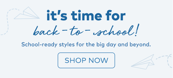 it's time for back-to-school! school-ready styles for the big day and beyond. shop now.