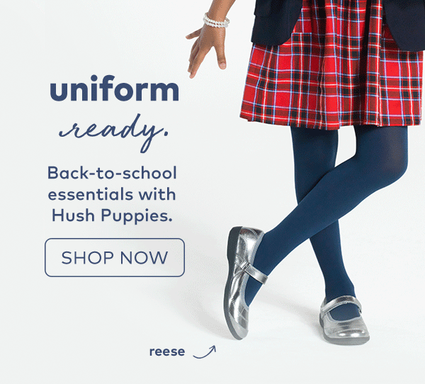 uniform ready. back-to-school with Hush Puppies. shop now.