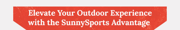 Elevate Your Outdoor Experience with the SunnySports Advantage