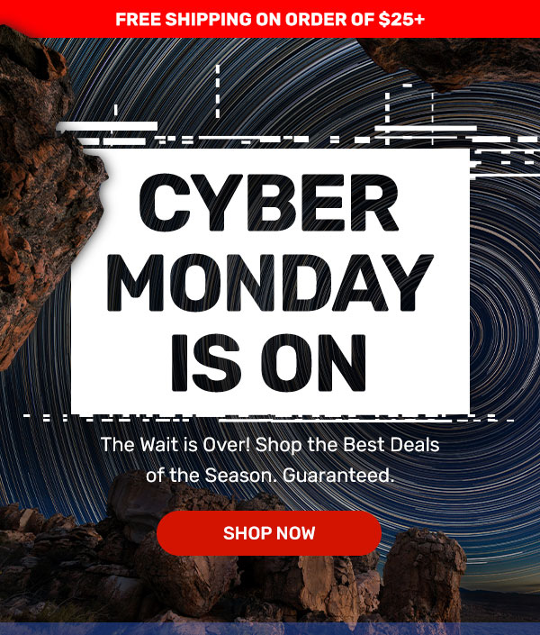 Free Shipping on Orders $25+ | Cyber Monday is on | Shop Now