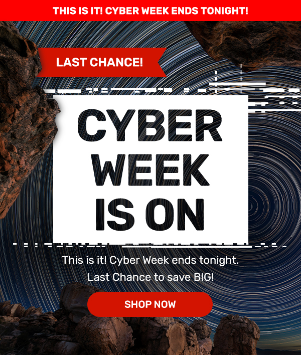 Last Chance! | Cyber Week is on | Shop Now