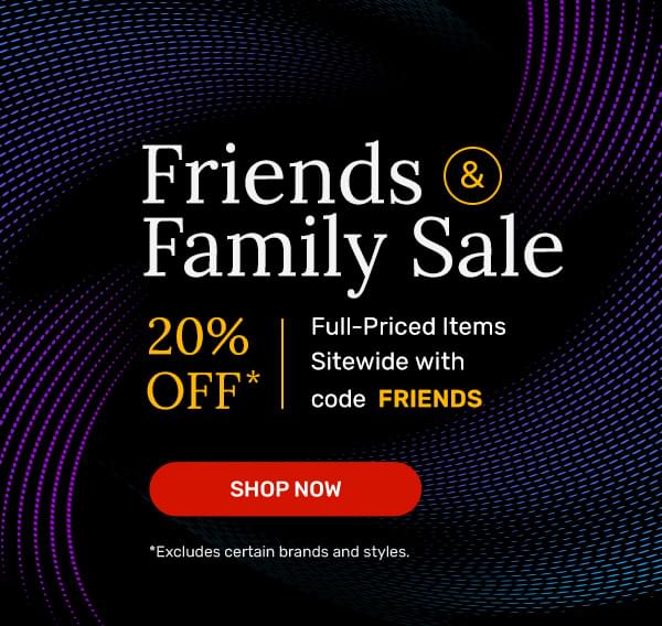 Friends & Family Sale | Shop Now