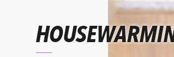 HOUSEWARMING